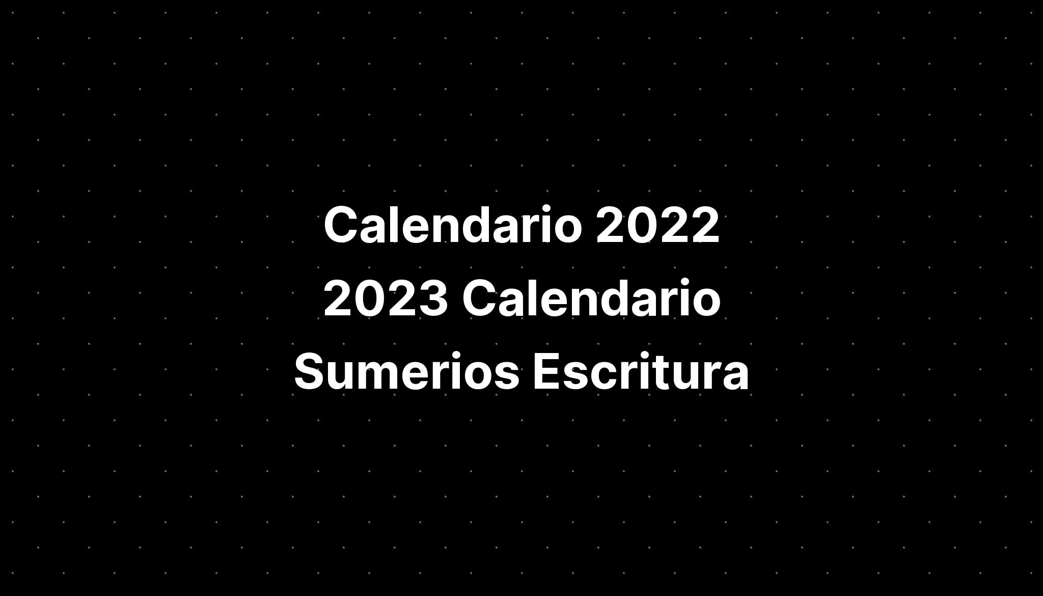 Calendario 2022 2023 Calendario Sumerios Escritura De Numeros Imagesee